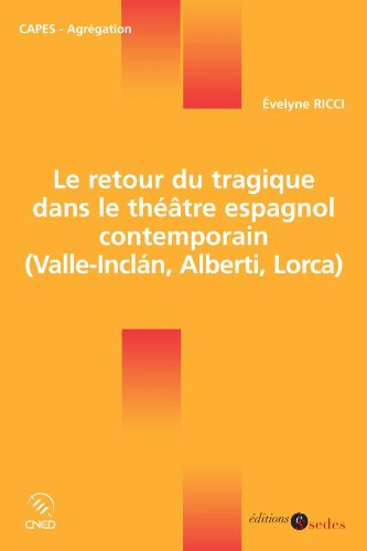 Le  retour du tragique dans le théâtre espagnol contemporain (Valle-Inclán, Alberti, Lorca)