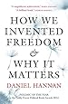 How We Invented Freedom & Why It Matters