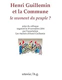 Henri Guillemin et la Commune : le moment du peuple ? : Actes du colloque organisé le 19 novembre 2 by