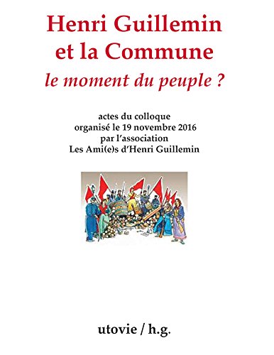 Henri Guillemin et la Commune : le moment du peuple ? : Actes du colloque organisé le 19 novembre 2 by Collectif