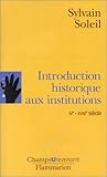 Introduction historique aux institutions : IVe-XVIIIe siècle (CHAMPS UNIVERSITE) by 
