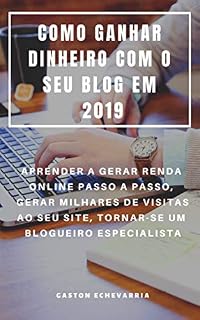 Livro COMO GANHAR DINHEIRO COM O SEU BLOG EM 2019 : APRENDER A GERAR RENDA ONLINE PASSO A PASSO, GERAR MILHARES DE VISITAS AO SEU SITE, TORNAR-SE UM BLOGUEIRO ESPECIALISTA