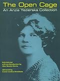 The Open Cage: An Anzia Yezierska Collection by Anzia Yezierska