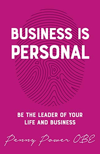 Business Is Personal: Be the Leader of Your Life and Business by Penny Power
