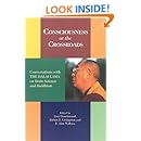 Consciousness At The Crossroads: Conversations With The Dalai Lama On Brain Science And Buddhism