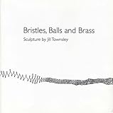 Image de Bristles, Balls and Brass: Sculpture by Jill Townsley