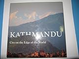 Kathmandu: City at the Edge of the World by