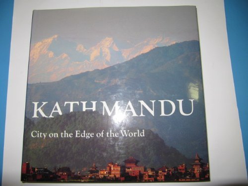 Kathmandu: City at the Edge of the World by Patricia Roberts, Thomas L Kelly, Kathleen Jo Ryan