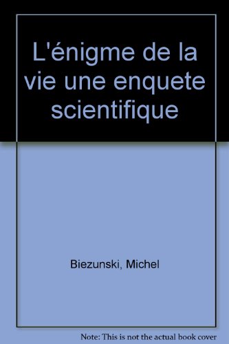 L'énigme de la vie: une enquête scientifique