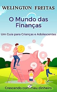 Livro O MUNDO DAS FINANÇAS: CRESCENDO COM MEU DINHEIRO