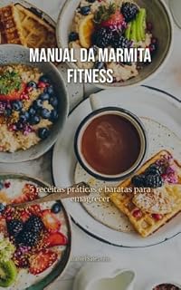 Livro Manual da Marmita Fitness: Receitas Práticas e Baratas: Guia para emagrecer com saúde, economizar dinheiro e organizar suas refeições da semana