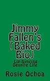 Jimmy Fallen's (Baked Bio): Lip-Syncing Despite Life