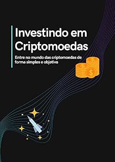 Livro Investindo em Criptomoedas: Entre no mundo das criptomoedas de forma simples e objetiva
