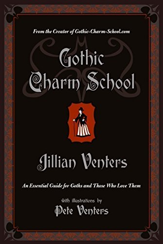 Gothic Charm School: An Essential Guide for Goths and Those Who Love Them by Jillian Venters (2009-06-23)
