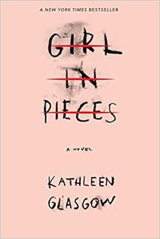 Girl in Pieces, by Kathleen Glasgow
