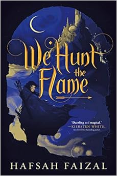We Hunt the Flame (Sands of Arawiya), by Hafsah Faizal We Hunt the Flame (Sands of Arawiya), by Hafsah Faizal