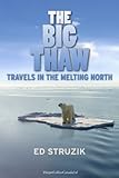 The Big Thaw: Travels in the Melting North by Ed Struzik