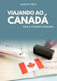 Livro VIAJANDO AO CANADÁ: Dicas e orientações detalhadas (eBook Imigração - Países)