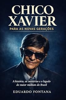 Livro Chico Xavier para as novas gerações: A história, os mistérios e o legado do maior médium do Brasil (Espiritualidade)