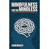 Mindfulness for the Mindless: A no nonsense guide to breaking free from a mindless life