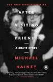 After Visiting Friends: A Son's Story by Michael Hainey