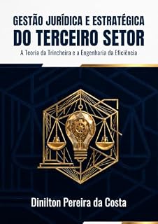 Livro GESTÃO JURÍDICA E ESTRATÉGICA DO TERCEIRO SETOR: A Teoria da Trincheira e a Engenharia da Eficiência