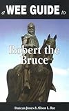 A Wee Guide To Robert The Bruce (WEE Guides) by 