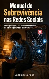 Livro Manual de Sobrevivência nas Redes Sociais: Como proteger a tua mente num mundo de trolls, algoritmos e desinformação