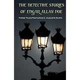 The Detective Stories of Edgar Allan Poe: Featuring C. Auguste Dupin