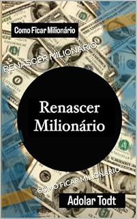 Livro RENASCER MILIONÁRIO: COMO FICAR MILIONÁRIO