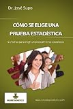Cómo se elige una prueba estadística: 6 criterios para elegir un procedimiento estadístico (Spanish Edition)