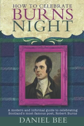 How to celebrate Burns Night: A modern and informal guide to celebrating Scotland's most famous poet, Robert Burns: 2
