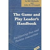 Game and Play Leader's Handbook: Facilitating Fun and Positive Interaction by 