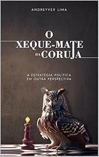 Livro O XEQUE-MATE DA CORUJA : A estratégia política por outra perspectiva