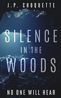 Silence in the Woods (Monsters in the Green Mountains Book 1) by [Choquette, J.P.]