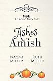 Ashes to Amish: A Plain Fairy Tale (Plain Fairy Tales) by 