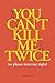 You Can't Kill Me Twice: (So Please Treat Me Right) by Charlyne Yi