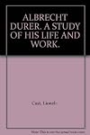 Albrecht Durer: A Study of His Life and Work