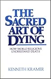 The Sacred Art of Dying: How the World Religions Understand Death, Kenneth Kramer, 0809129426