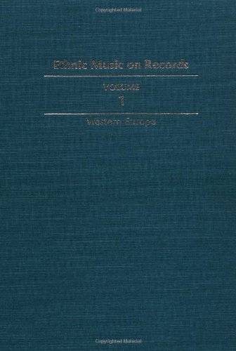 Ethnic Music on Records: A Discography of Ethnic Recordings Produced in the United States, 1893-1942. Vol. 1: Western Europe (Music in American Life) Ethnic Music on Records: A Discography of Ethnic Recordings Produced in the United States, 1893-1942. Vol. 1: Western Europe (Music in American Life)