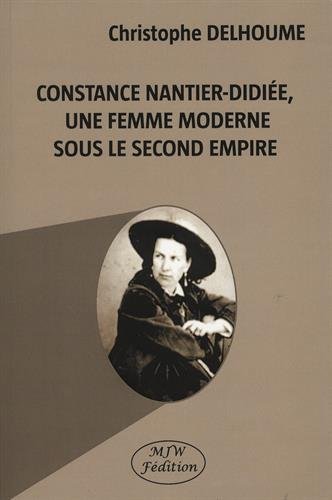 Constance Nantier-Didiée, une femme moderne sous le Second Empire by Christophe Delhoume