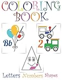 Coloring Book: Letters, Numbers, Shapes: New 2020! Fun early learning for both boys and girls! Toddler activity book for kids age 1-4 by Elizabeth Bramley
