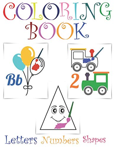 Coloring Book: Letters, Numbers, Shapes: New 2020! Fun early learning for both boys and girls! Toddler activity book for kids age 1-4 by Elizabeth Bramley