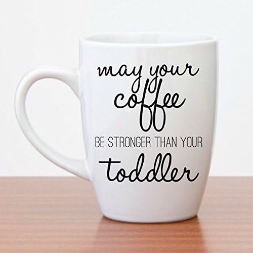 Funny Coffee Mugs | May Your Coffee Be Stronger Than Your Toddler