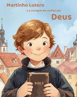 Livro Martinho Lutero e a coragem de confiar em Deus: Uma história verdadeira para pequenos corações corajosos (Pequenos Reformadores, Grandes Lições)