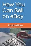 How You Can Sell on eBay by David William