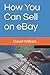 How You Can Sell on eBay by David William