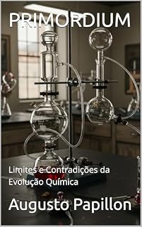 Livro PRIMORDIUM: Limites e Contradições da Evolução Química (PRIMORDIUM A Origem Criacionista da Vida)