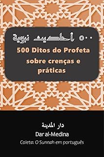 Livro 500 Ditos do Profeta sobre crenças e práticas (Coleta: O Sunnah em português Livro 1)