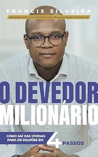 Livro O Devedor Milionário: Como saí das dívidas para os milhões em 4 passos